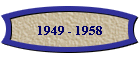 1949 - 1958