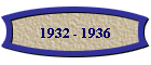 1932 - 1936